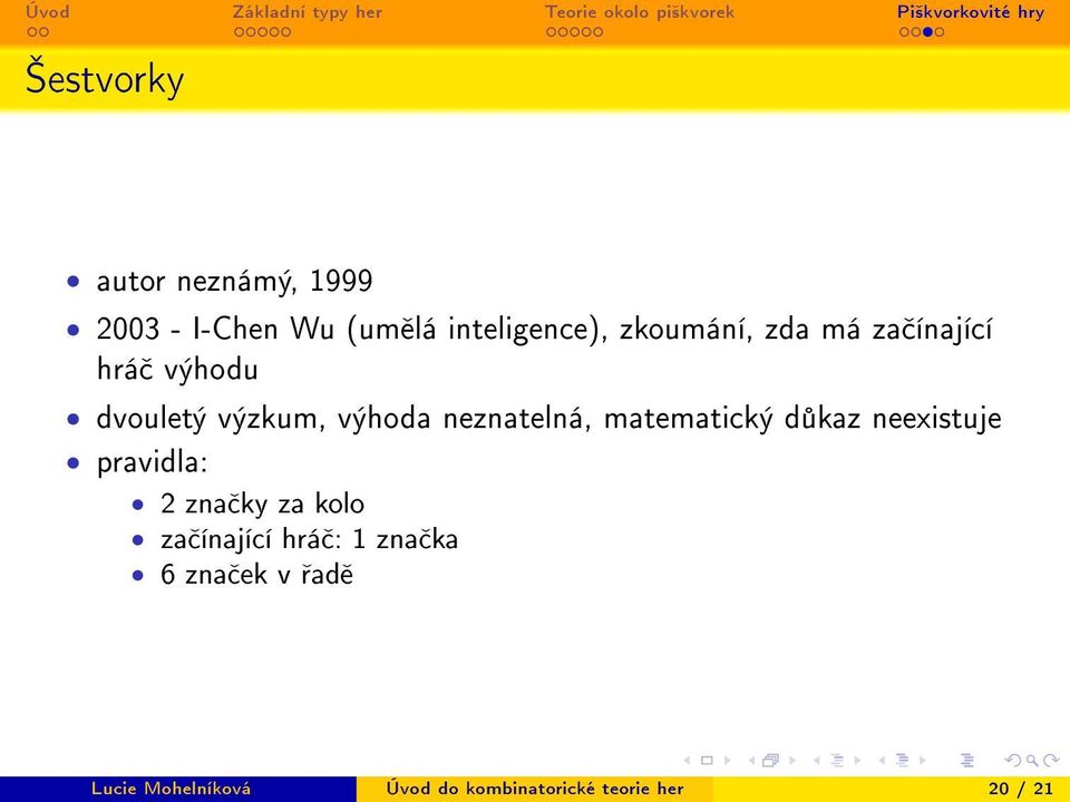 matematický d kaz neexistuje pravidla: 2 zna ky za kolo za ínající hrá : 1