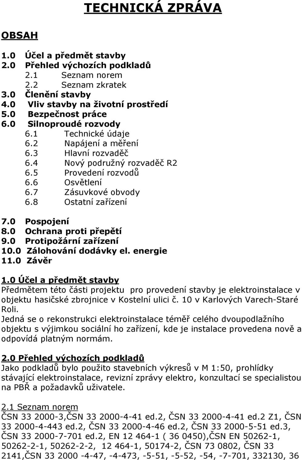 0 Pospojení 8.0 Ochrana proti přepětí 9.0 Protipožární zařízení 10.0 Zálohování dodávky el. energie 11.0 Závěr 1.