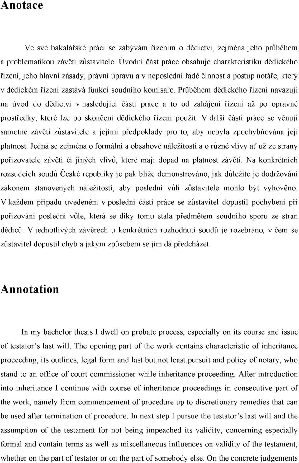 Průběhem dědického řízení navazuji na úvod do dědictví v následující části práce a to od zahájení řízení aţ po opravné prostředky, které lze po skončení dědického řízení pouţít.