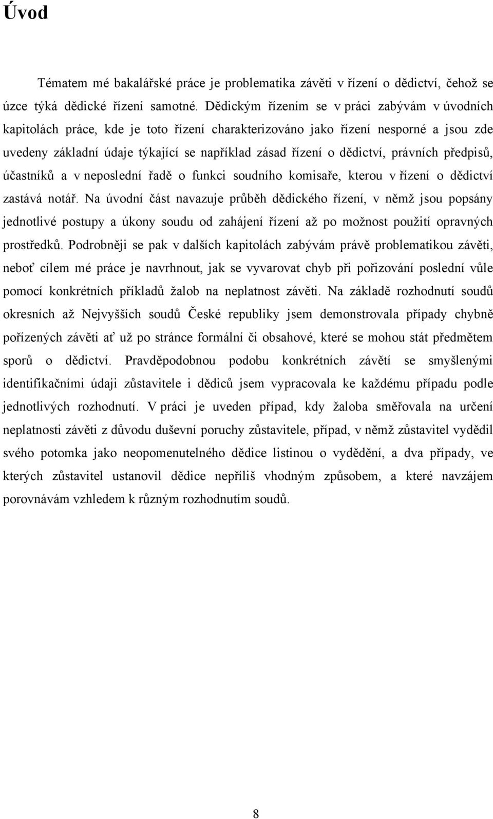 dědictví, právních předpisů, účastníků a v neposlední řadě o funkci soudního komisaře, kterou v řízení o dědictví zastává notář.