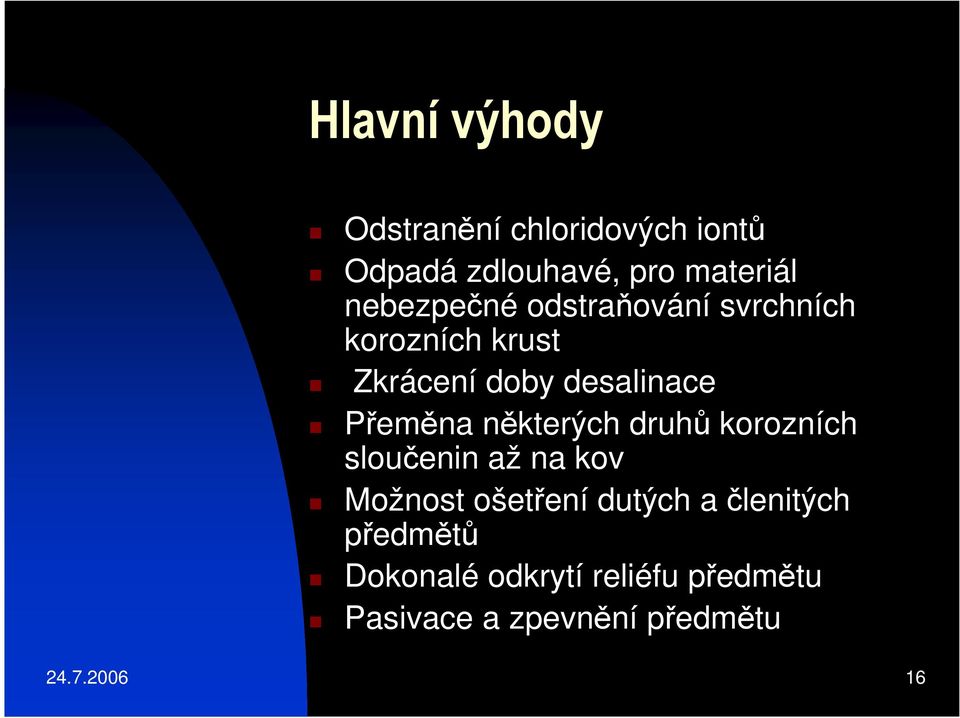 Přeměna některých druhů korozních sloučenin až na kov Možnost ošetření dutých a