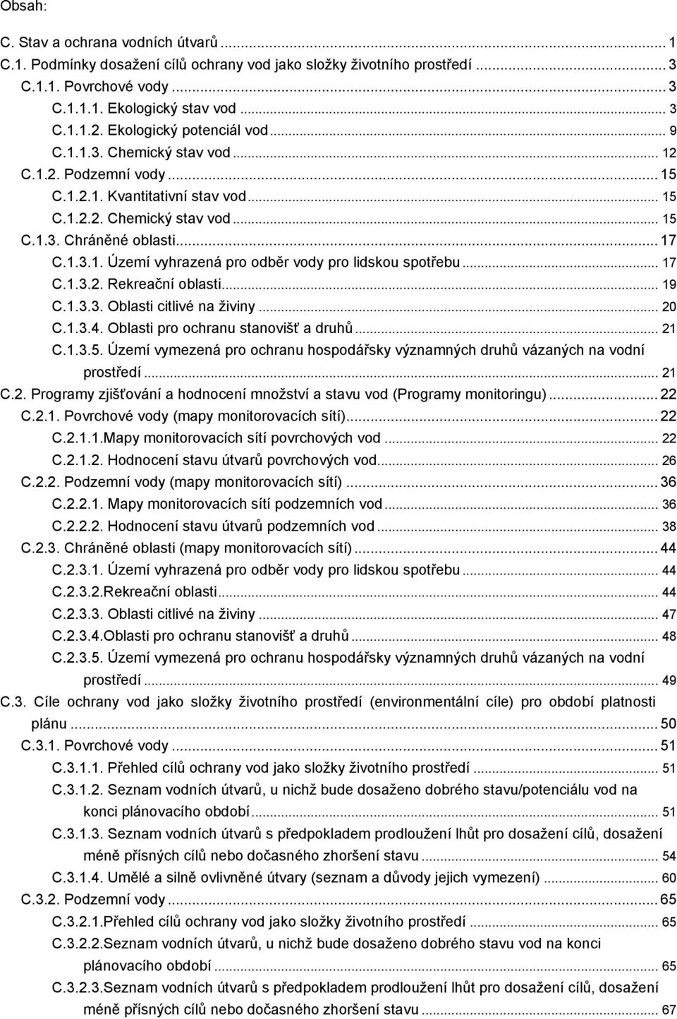 .. 17 C.1.3.2. Rekreační oblasti... 19 C.1.3.3. Oblasti citlivé na ţiviny... 20 C.1.3.4. Oblasti pro ochranu stanovišť a druhů... 21 C.1.3.5.