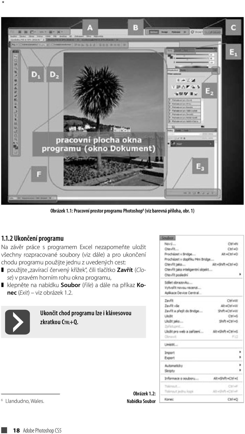 uložit všechny rozpracované soubory (viz dále) a pro ukončení chodu programu použijte jednu z uvedených cest: použijte zavírací červený