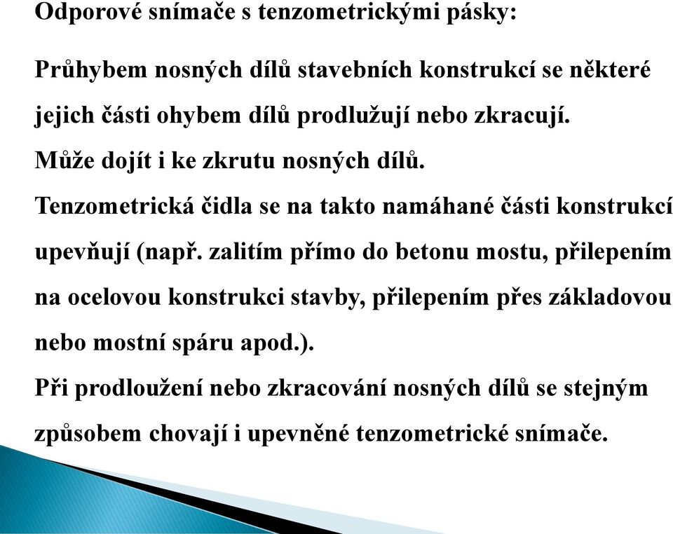 zalitím přímo do betonu mostu, přilepením na ocelovou konstrukci stavby, přilepením přes základovou nebo mostní