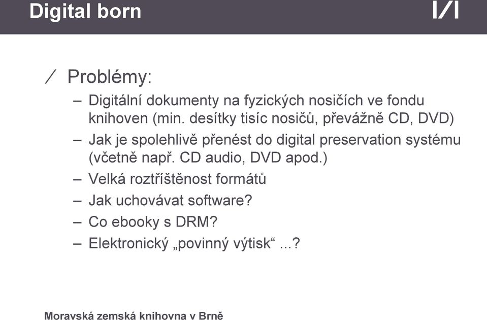 desítky tisíc nosičů, převážně CD, DVD) Jak je spolehlivě přenést do digital