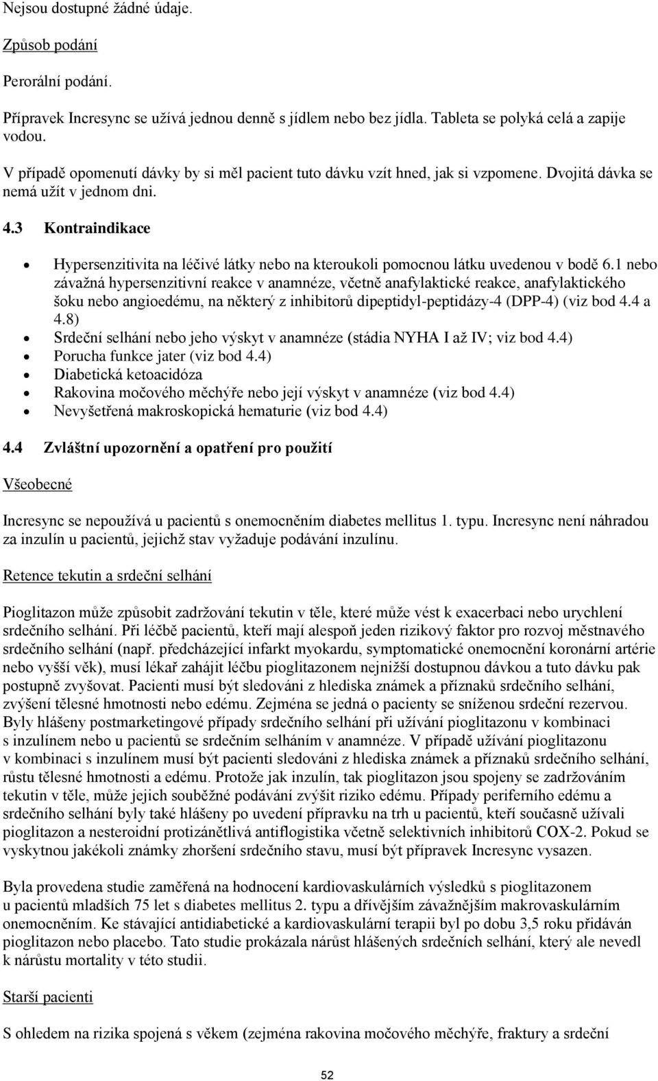 3 Kontraindikace Hypersenzitivita na léčivé látky nebo na kteroukoli pomocnou látku uvedenou v bodě 6.