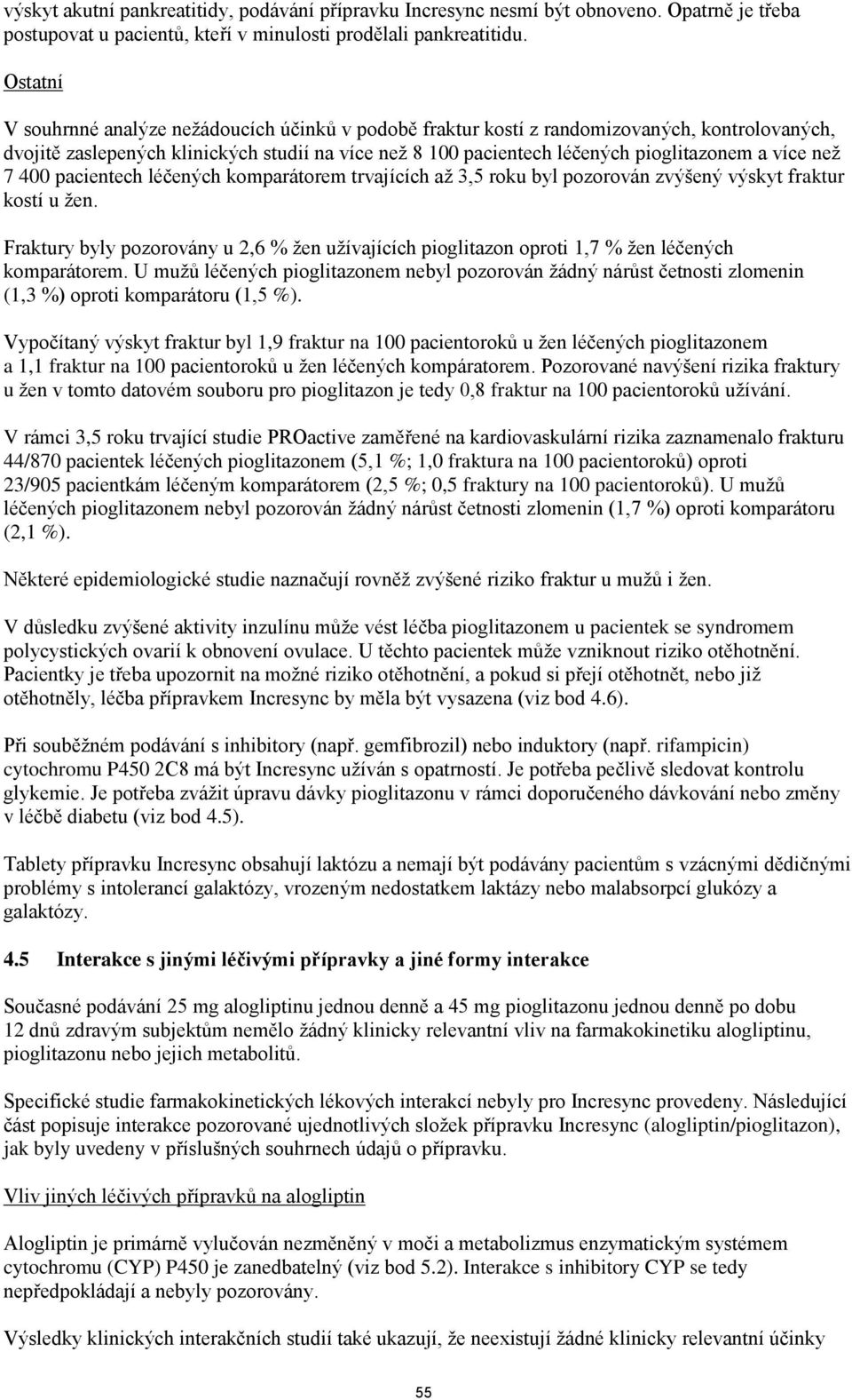 více než 7 400 pacientech léčených komparátorem trvajících až 3,5 roku byl pozorován zvýšený výskyt fraktur kostí u žen.