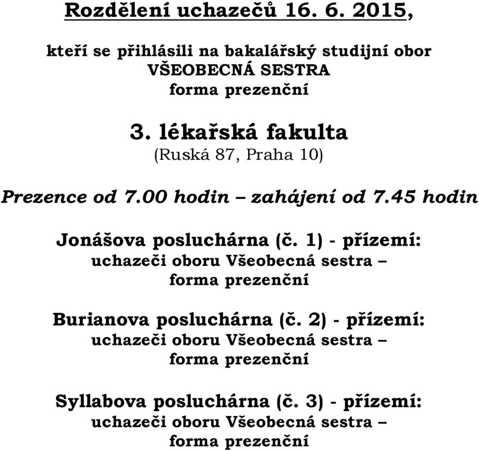 lékařská fakulta (Ruská 87, Praha 10) Prezence od 7.