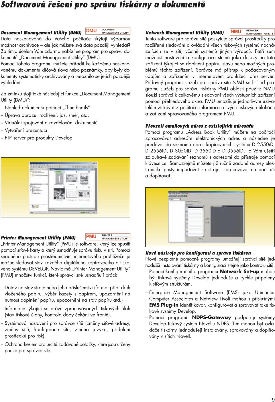 Pomocí tohoto programu můžete přiřadit ke každému naskenovanému dokumentu klíčová slova poznámky, aby byly dokumenty systematicky archivovány a umožnilo se jejich pozdější vyhledání.