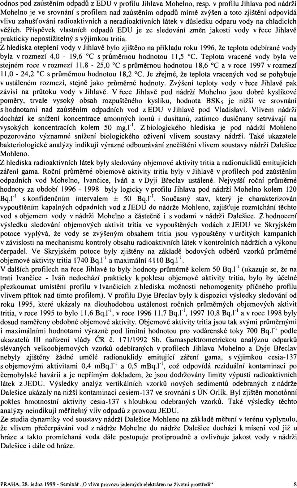 vody na chladicích věžích. Příspěvek vlastních odpadů EDU je ze sledování změn jakosti vody v řece Jihlavě prakticky nepostižitelný s výjimkou tritia.