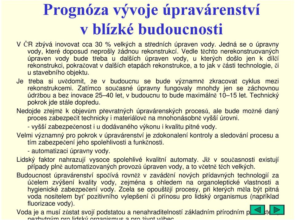 stavebního objektu. Je třeba si uvědomit, že v budoucnu se bude významně zkracovat cyklus mezi rekonstrukcemi.