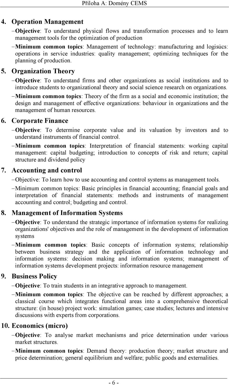 technology: manufacturing and logisúcs: operations in service industries: quality management; optimizing techniques for the planning of production. 5.