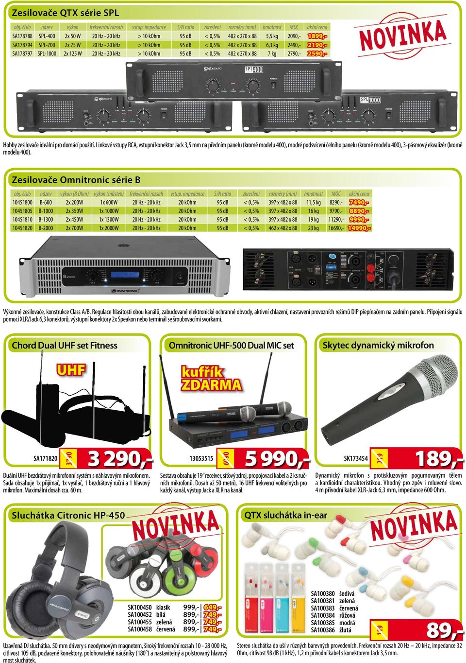 20 khz > 10 kohm 95 db < 0,5% 482 x 270 x 88 6,3 kg 2490,- 2190,- SA178797 SPL-1000 2x 125 W 20 Hz - 20 khz > 10 kohm 95 db < 0,5% 482 x 270 x 88 7 kg 2790,- 2590,- Hobby zesilovače ideální pro