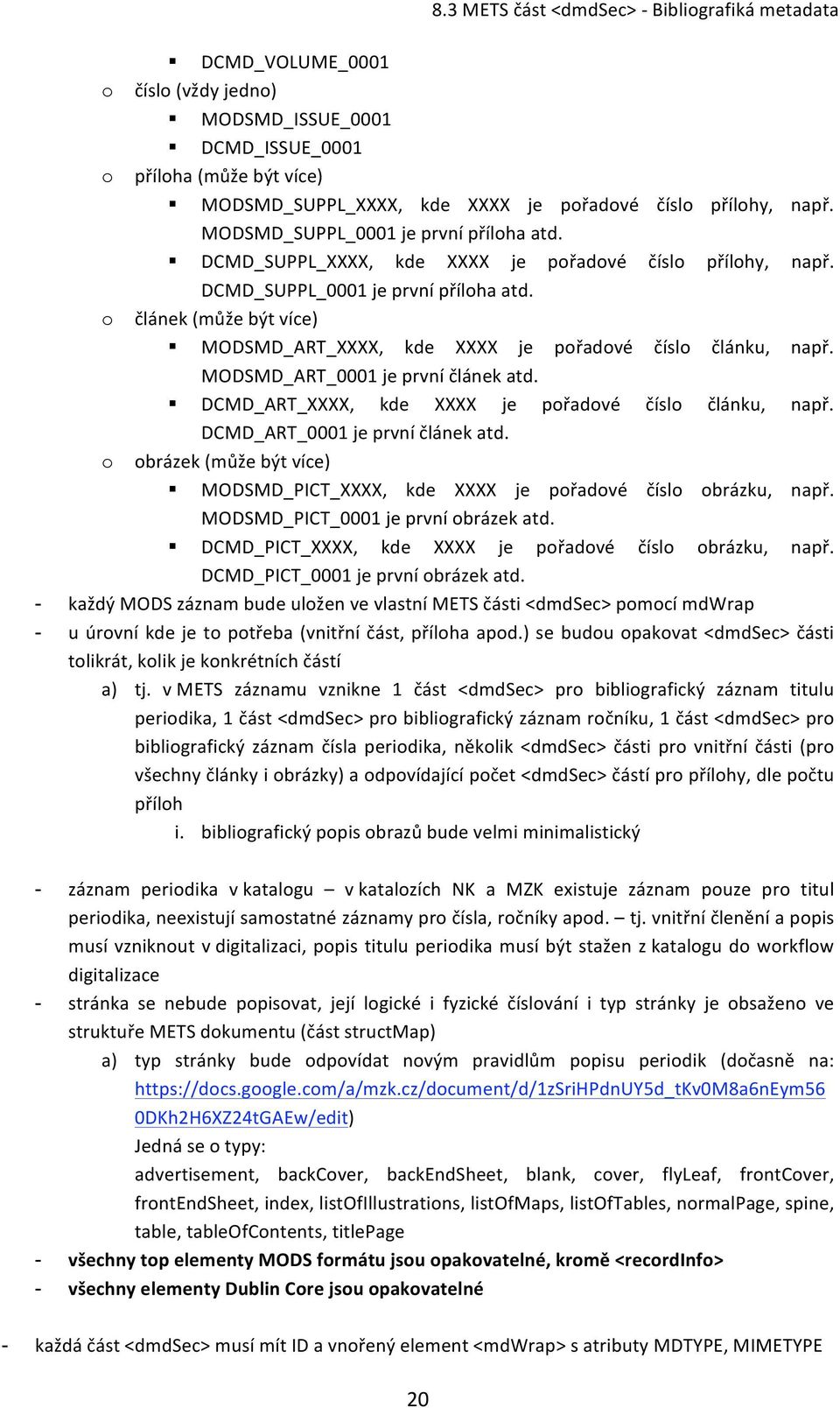 o článek(můžebýtvíce) MODSMD_ART_XXXX, kde XXXX je pořadové číslo článku, např. MODSMD_ART_0001jeprvníčlánekatd. DCMD_ART_XXXX, kde XXXX je pořadové číslo článku, např. DCMD_ART_0001jeprvníčlánekatd.