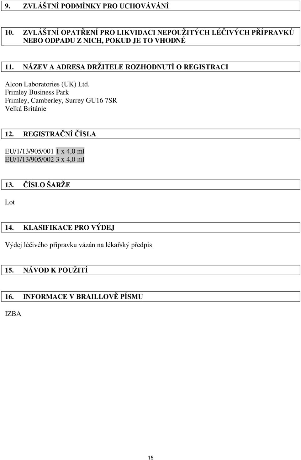 NÁZEV A ADRESA DRŽITELE ROZHODNUTÍ O REGISTRACI Alcon Laboratories (UK) Ltd.