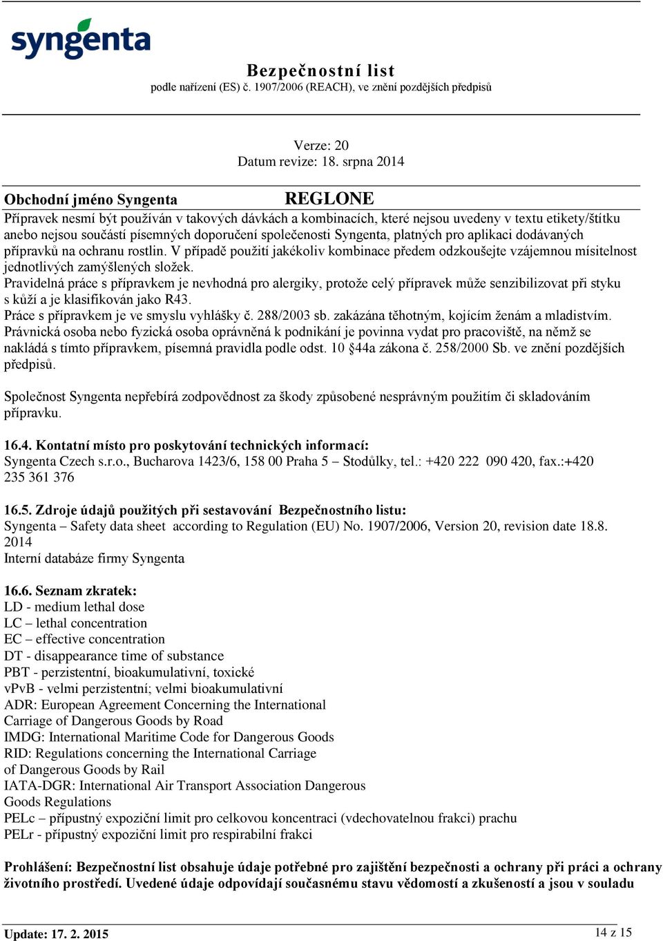 Pravidelná práce s přípravkem je nevhodná pro alergiky, protože celý přípravek může senzibilizovat při styku s kůží a je klasifikován jako R43. Práce s přípravkem je ve smyslu vyhlášky č. 288/2003 sb.