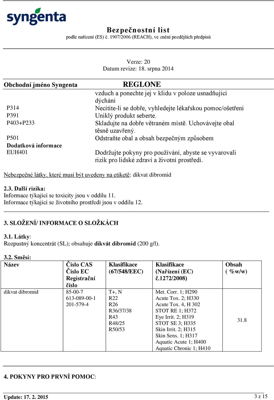 Odstraňte obal a obsah bezpečným způsobem Dodržujte pokyny pro používání, abyste se vyvarovali rizik pro lidské zdraví a životní prostředí.