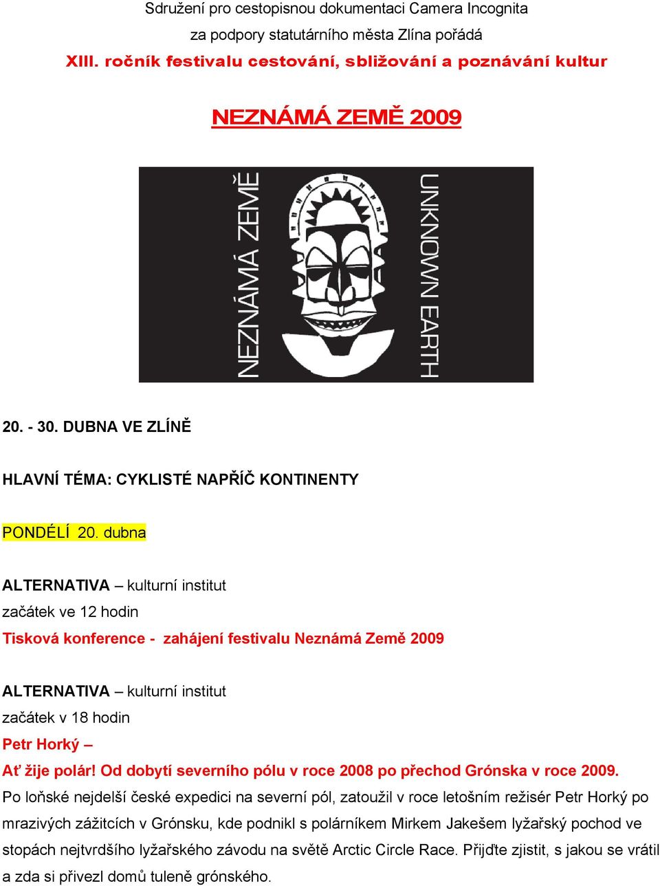 Od dobytí severního pólu v roce 2008 po přechod Grónska v roce 2009.