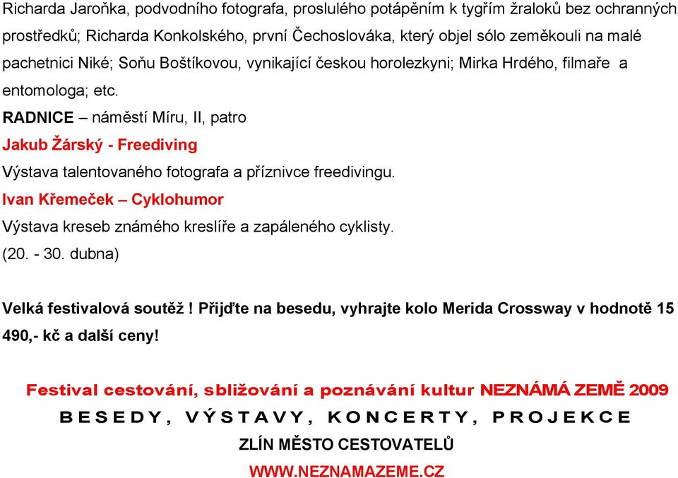 RADNICE náměstí Míru, II, patro Jakub Žárský - Freediving Výstava talentovaného fotografa a příznivce freedivingu.