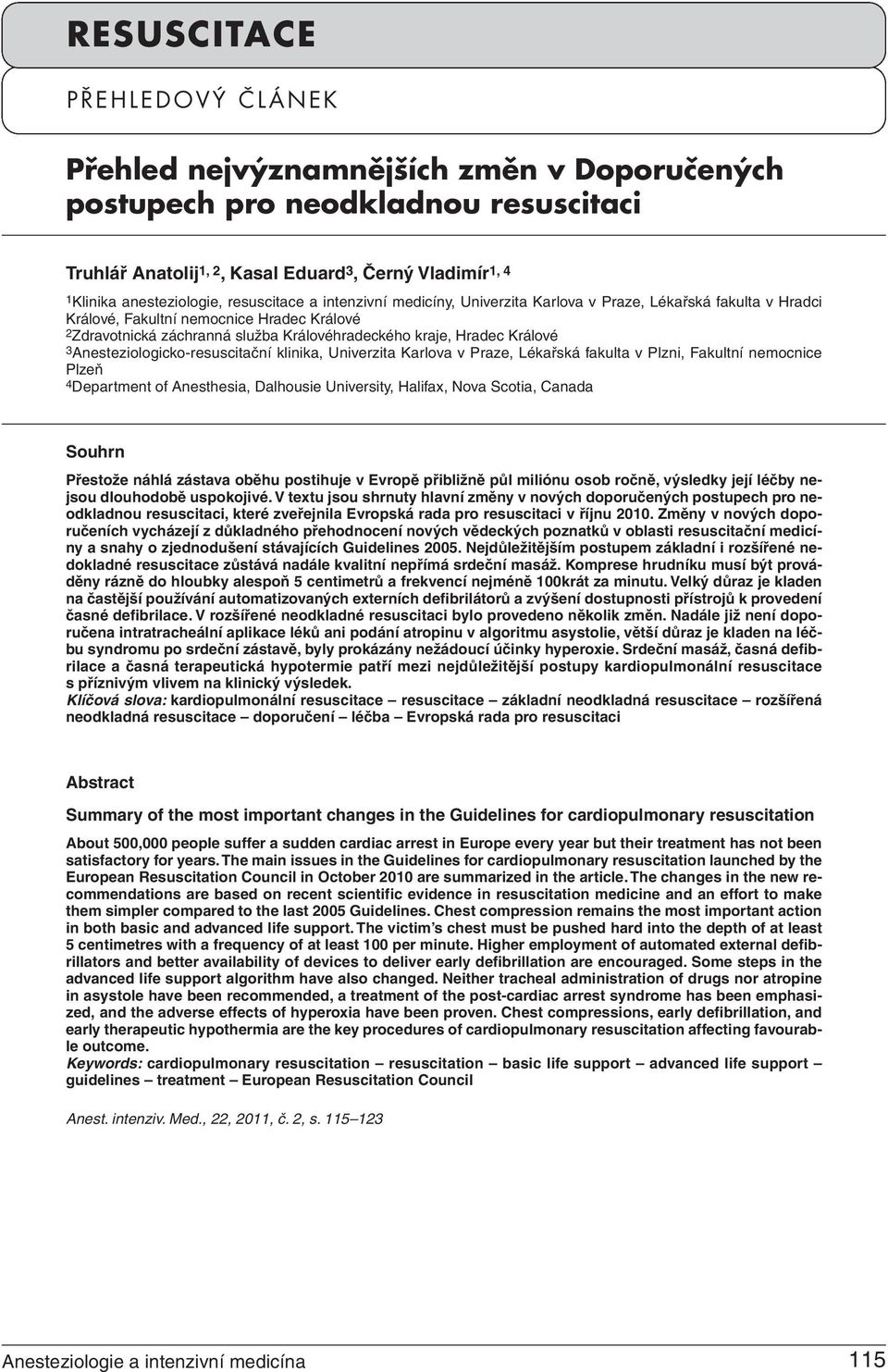 Králové 3Anesteziologicko-resuscitační klinika, Univerzita Karlova v Praze, Lékařská fakulta v Plzni, Fakultní nemocnice Plzeň 4Department of Anesthesia, Dalhousie University, Halifax, Nova Scotia,