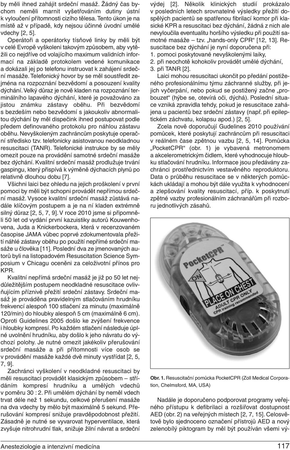 Operátoři a operátorky tísňové linky by měli být v celé Evropě vyškoleni takovým způsobem, aby vytěžili co nejdříve od volajícího maximum validních informací na základě protokolem vedené komunikace a