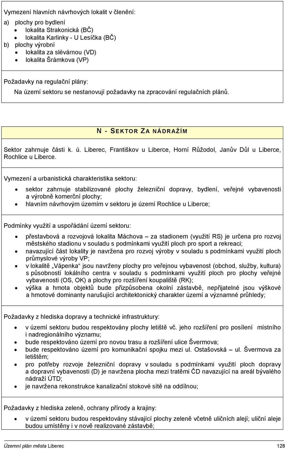 sektor zahrnuje stabilizované plochy železniční dopravy, bydlení, veřejné vybavenosti a výrobně komerční plochy; hlavním návrhovým územím v sektoru je území Rochlice u Liberce; přestavbová a