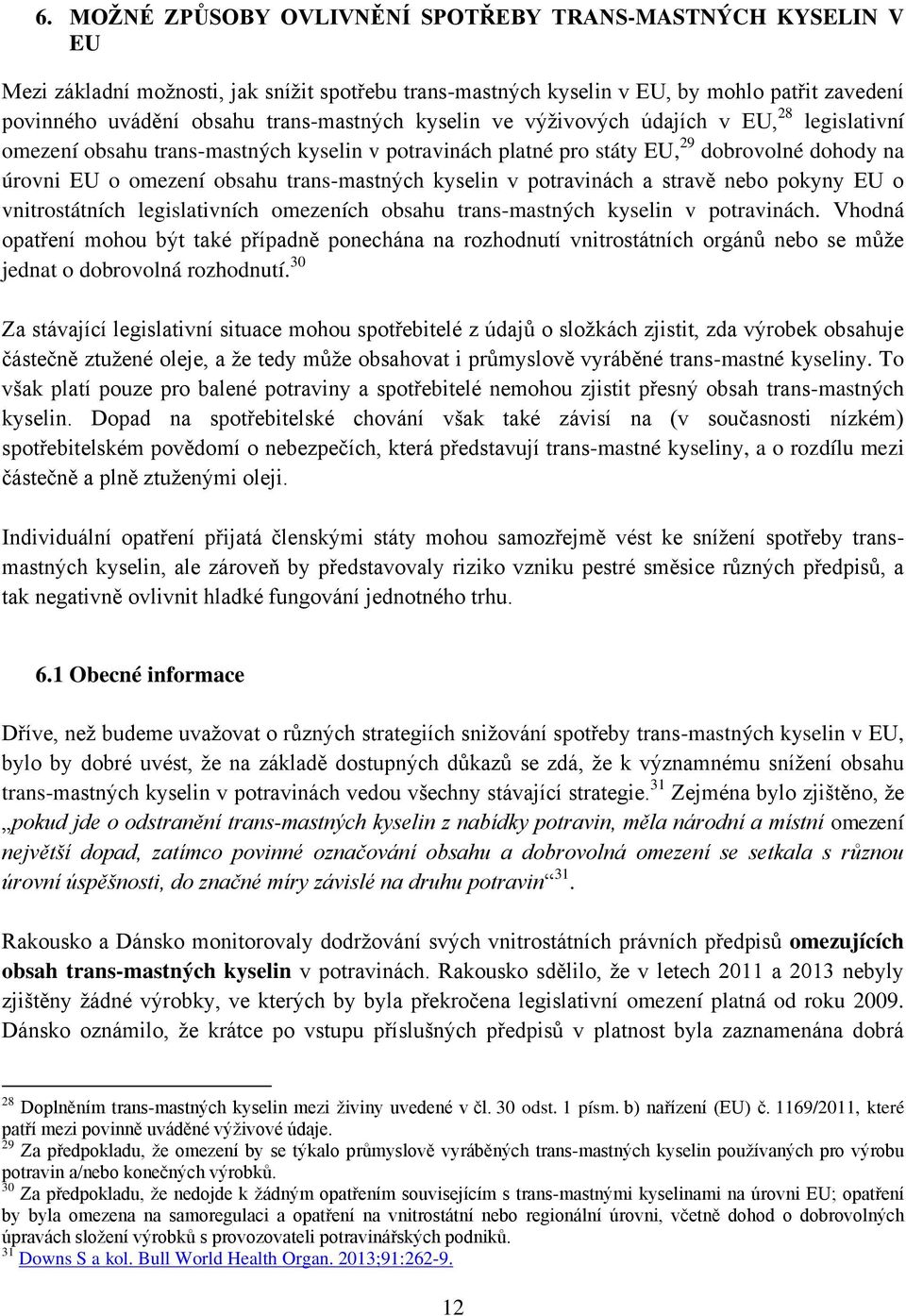 trans-mastných kyselin v potravinách a stravě nebo pokyny EU o vnitrostátních legislativních omezeních obsahu trans-mastných kyselin v potravinách.