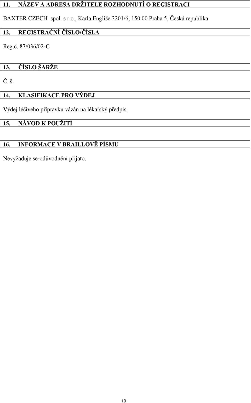 REGISTRAČNÍ ČÍSLO/ČÍSLA Reg.č. 87/036/02-C 13. ČÍSLO ŠARŽE Č. š. 14.