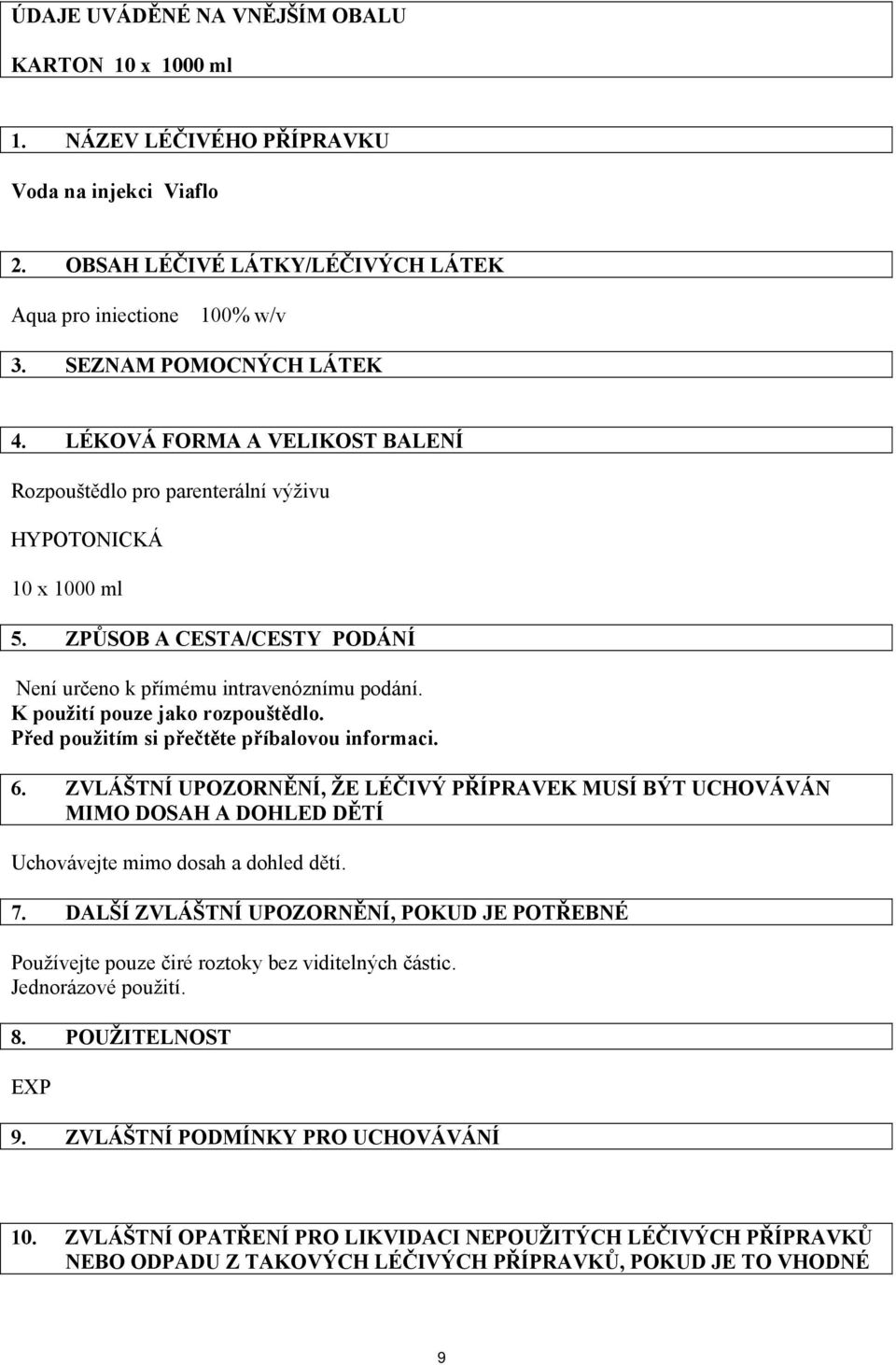 K použití pouze jako rozpouštědlo. Před použitím si přečtěte příbalovou informaci. 6.