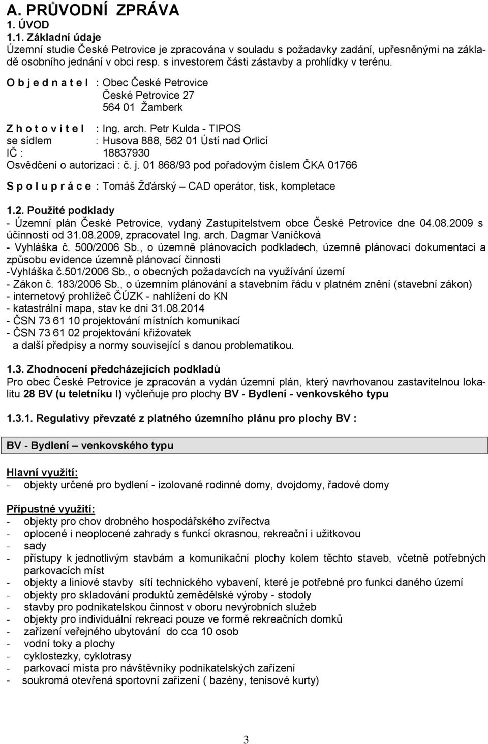 Petr Kulda - TIPOS se sídlem : Husova 888, 562 01 Ústí nad Orlicí IČ : 18837930 Osvědčení o autorizaci : č. j.