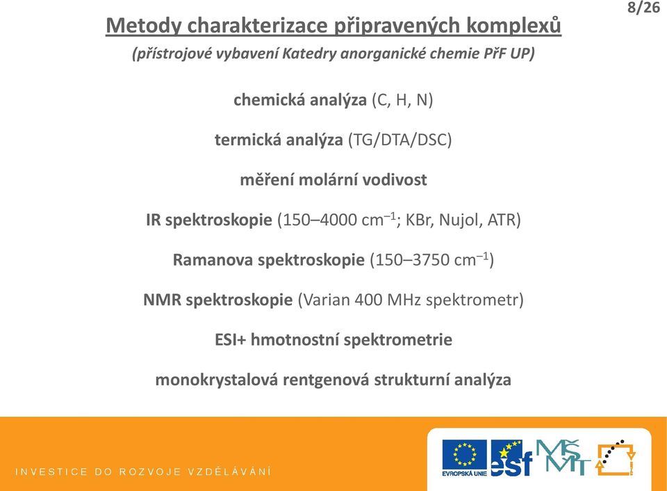 spektroskopie (150 4000 cm 1 ; KBr, Nujol, ATR) Ramanova spektroskopie (150 3750 cm 1 ) NMR