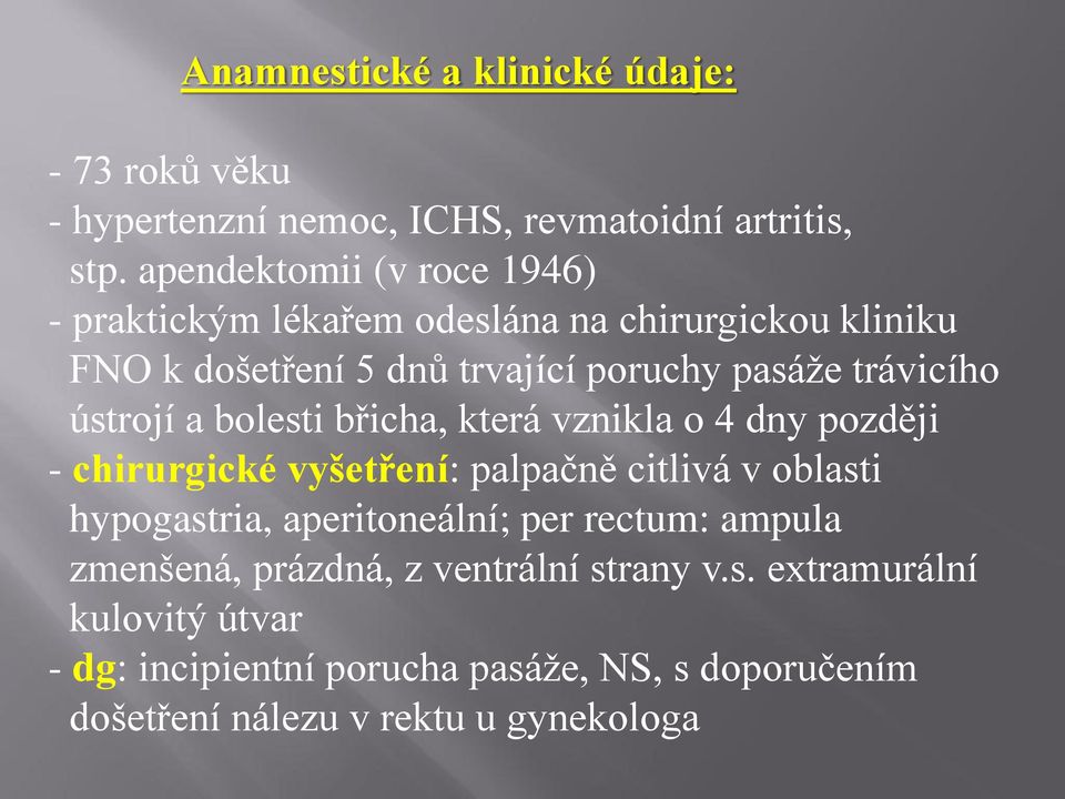 ústrojí a bolesti břicha, která vznikla o 4 dny později - chirurgické vyšetření: palpačně citlivá v oblasti hypogastria, aperitoneální;