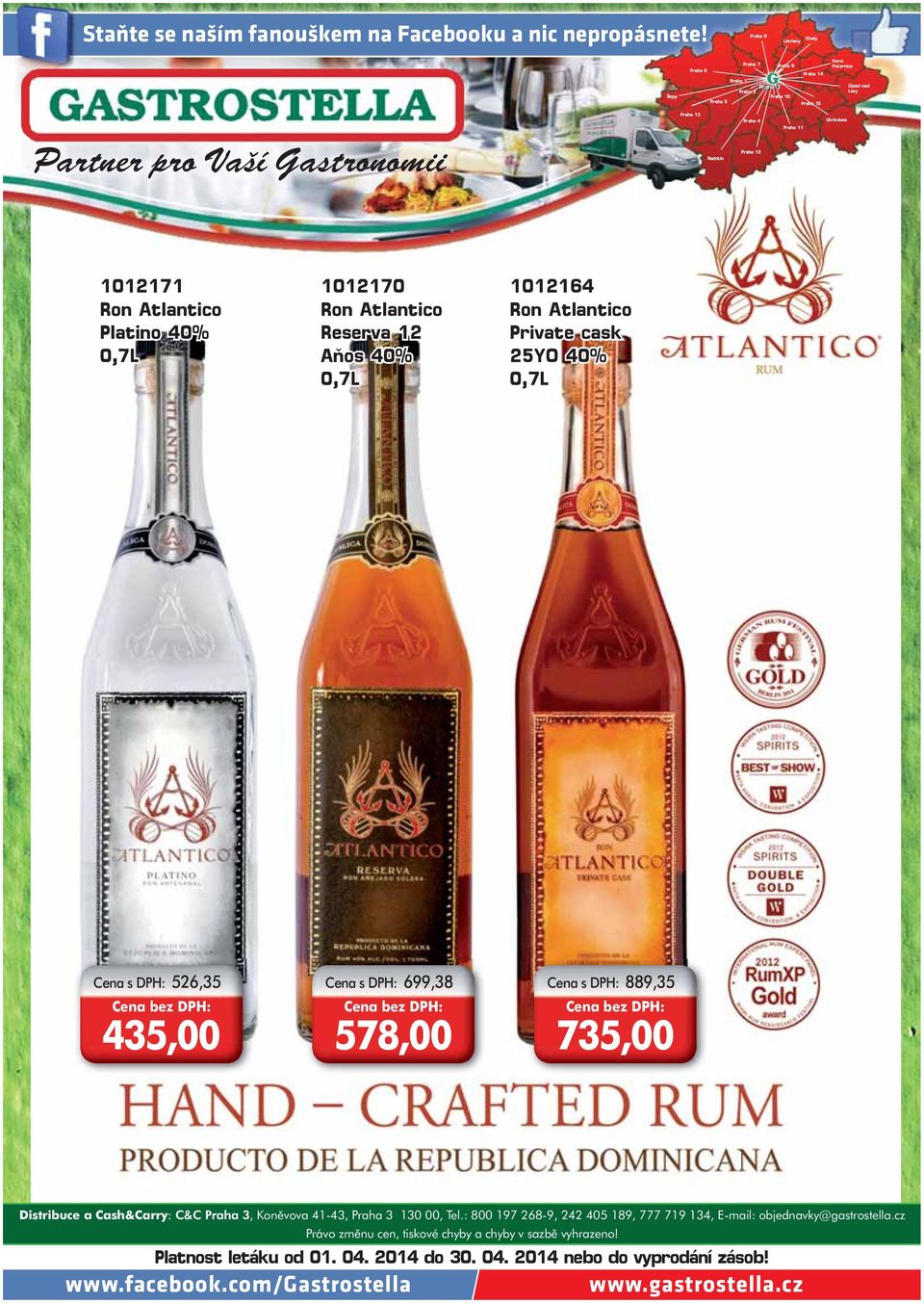 Radotín Praha 4 Praha 12 Praha 11 Uhříněves 1012171 Ron Atlantico Platino 40% 0,7L 1012170 Ron Atlantico Reserva 12 Aňos 40% 0,7L 1012164 Ron Atlantico Private cask 25YO 40% 0,7L 526,35