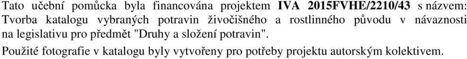 v návaznosti na legislativu pro předmět "Druhy a složení potravin".