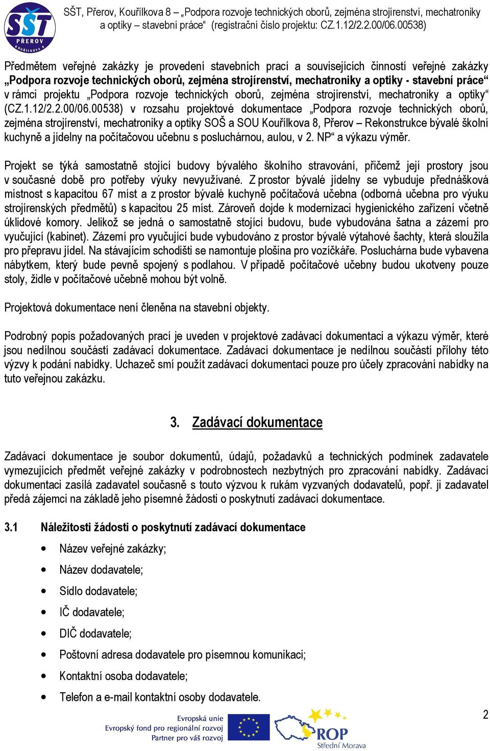 00538) v rozsahu projektové dokumentace Podpora rozvoje technických oborů, zejména strojírenství, mechatroniky a optiky SOŠ a SOU Kouřílkova 8, Přerov Rekonstrukce bývalé školní kuchyně a jídelny na