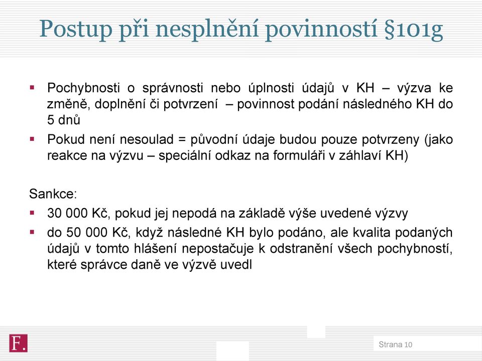 odkaz na formuláři v záhlaví KH) Sankce: 30 000 Kč, pokud jej nepodá na základě výše uvedené výzvy do 50 000 Kč, když následné KH