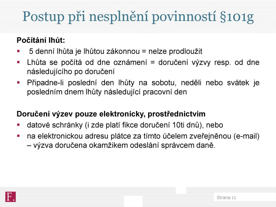 od dne následujícího po doručení Připadne-li poslední den lhůty na sobotu, neděli nebo svátek je posledním dnem lhůty následující