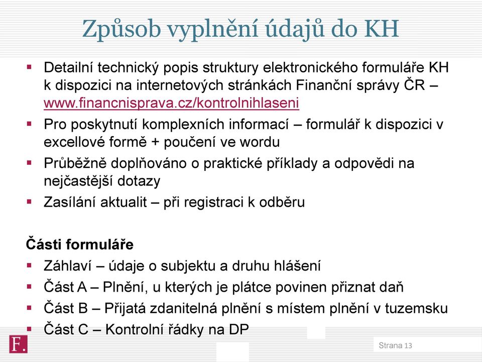 cz/kontrolnihlaseni Pro poskytnutí komplexních informací formulář k dispozici v excellové formě + poučení ve wordu Průběžně doplňováno o praktické