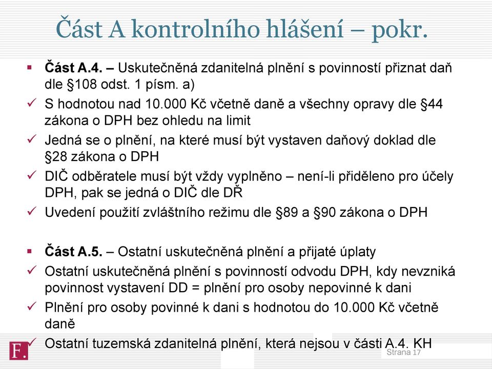 není-li přiděleno pro účely DPH, pak se jedná o DIČ dle DŘ Uvedení použití zvláštního režimu dle 89 a 90 zákona o DPH Část A.5.