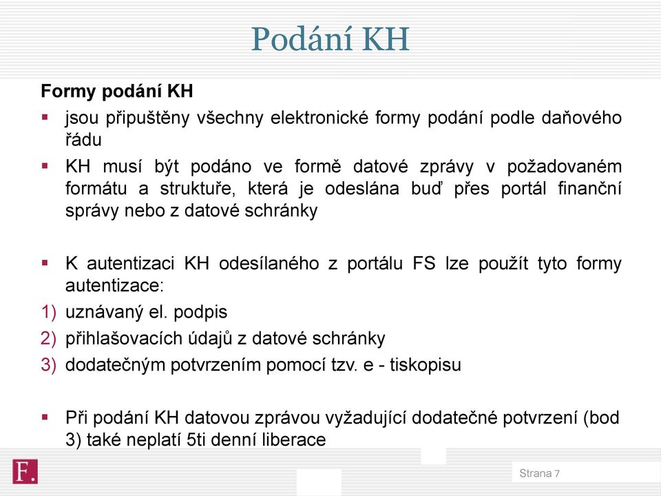 odesílaného z portálu FS lze použít tyto formy autentizace: 1) uznávaný el.