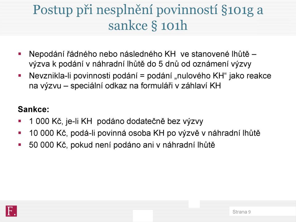 reakce na výzvu speciální odkaz na formuláři v záhlaví KH Sankce: 1 000 Kč, je-li KH podáno dodatečně bez výzvy