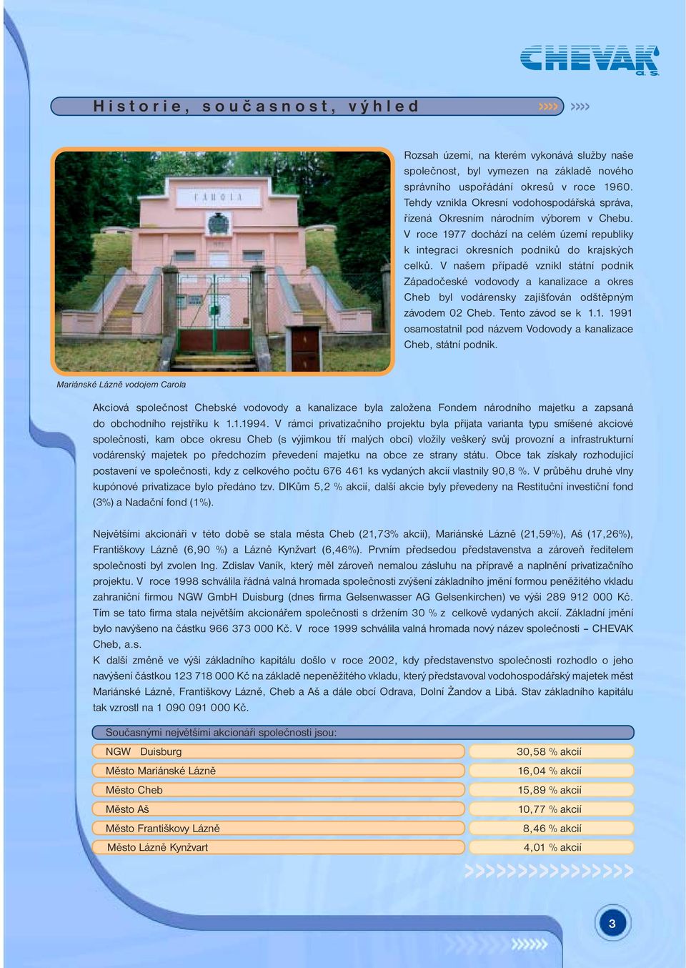 V našem případě vznikl státní podnik Západočeské vodovody a kanalizace a okres Cheb byl vodárensky zajišťován odštěpným závodem 02 Cheb. Tento závod se k 1.