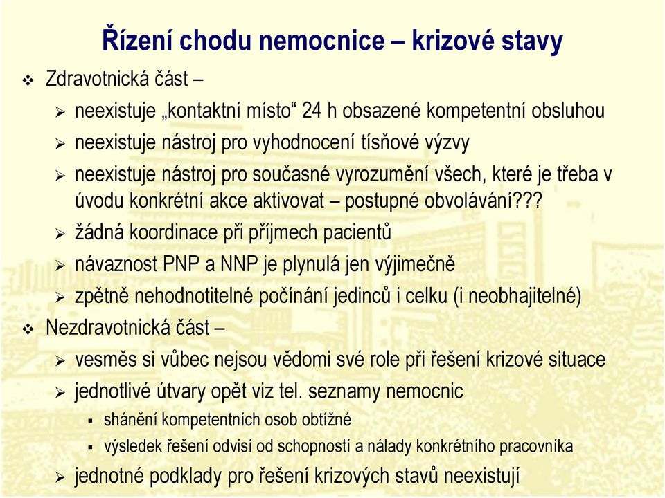 ?? žádná koordinace při příjmech pacientů návaznost PNP a NNP je plynulá jen výjimečně zpětně nehodnotitelné počínání jedinců i celku (i neobhajitelné) v Nezdravotnická část vesměs si