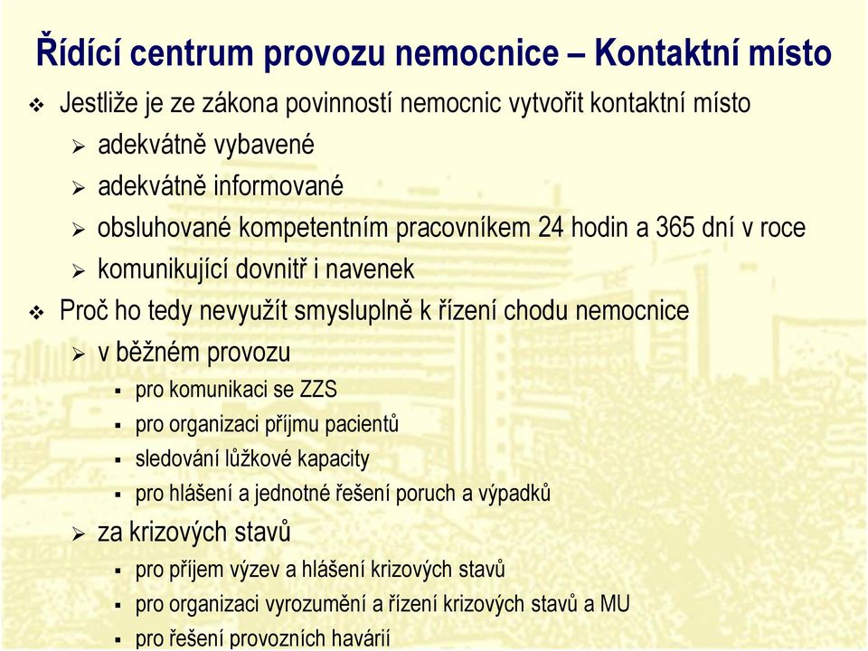 chodu nemocnice v běžném provozu pro komunikaci se ZZS pro organizaci příjmu pacientů sledování lůžkové kapacity pro hlášení a jednotné řešení poruch