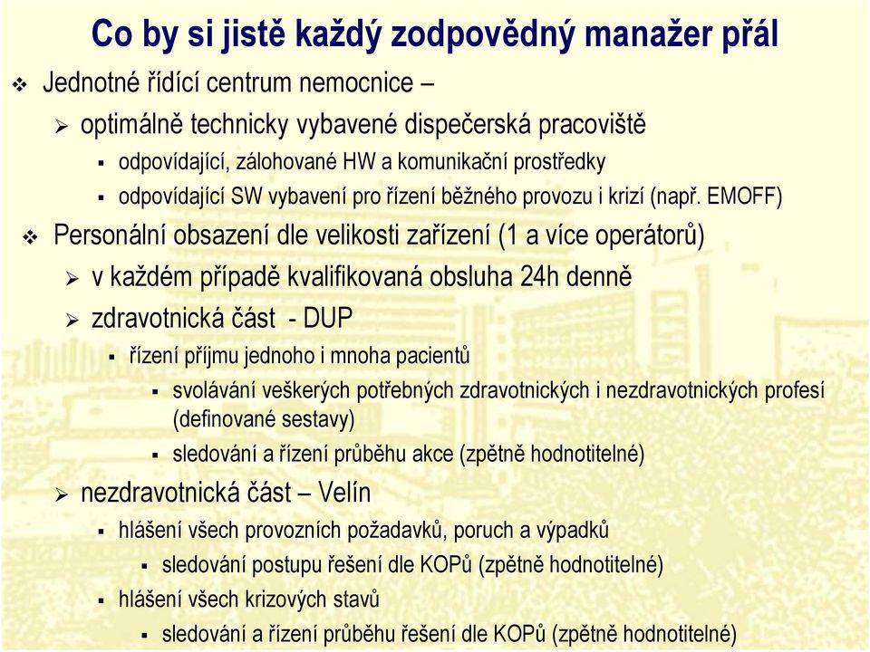 EMOFF) v Personální obsazení dle velikosti zařízení (1 a více operátorů) v každém případě kvalifikovaná obsluha 24h denně zdravotnická část -DUP řízení příjmu jednoho i mnoha pacientů svolávání