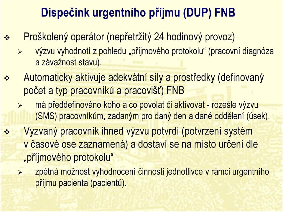 Automaticky aktivuje adekvátní síly a prostředky (definovaný počet a typ pracovníků a pracovišť) FNB má předdefinováno koho a co povolat či aktivovat -rozešle