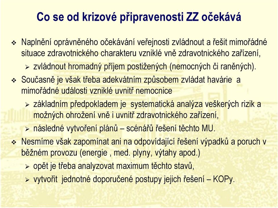 v Současně je však třeba adekvátním způsobem zvládat havárie a mimořádné události vzniklé uvnitř nemocnice základním předpokladem je systematická analýza veškerých rizik a možných