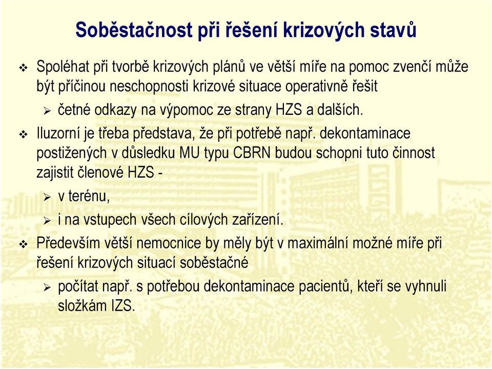 dekontaminace postižených v důsledku MU typu CBRN budou schopni tuto činnost zajistit členové HZS - vterénu, i na vstupech všech cílových zařízení.