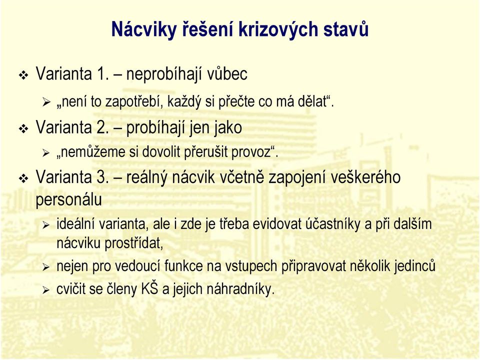 reálný nácvik včetně zapojení veškerého personálu ideální varianta, ale i zde je třeba evidovat účastníky a