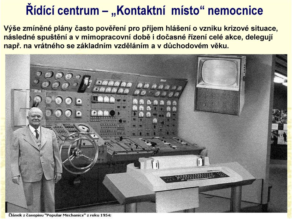 následné spuštění a v mimopracovní době i dočasné řízení celé